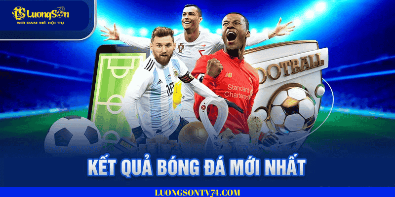 kết quả 1 Kết quả bóng đá hôm nay trên lương sơn tv