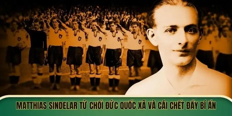 Matthias Sindelar đã từ chối Đức Quốc xã và cái chết đầy bí ẩn Matthias Sindelar đã từ chối Đức Quốc xã và cái chết đầy bí ẩn