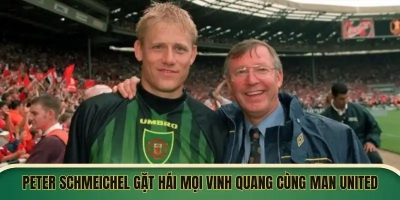 Peter Schmeichel gặt hái mọi vinh quang cùng Man United Peter Schmeichel gặt hái mọi vinh quang cùng Man United
